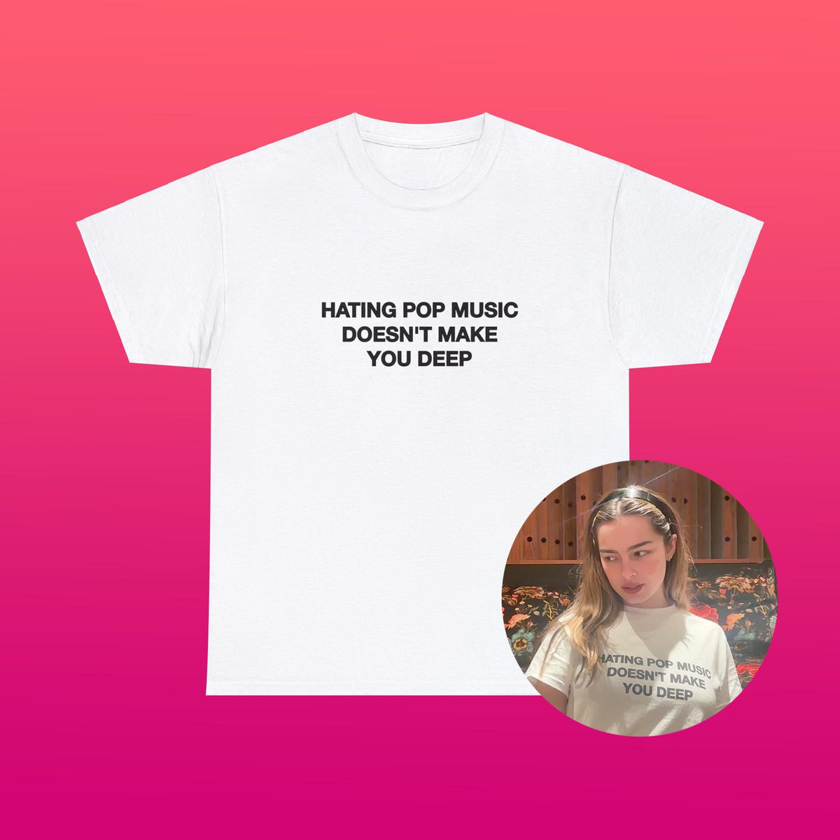 Hating Pop Music Doesn'T Make Deep Heavy Tee Y2k Iconic Girl Meme Concer Unhinged Sarcastic