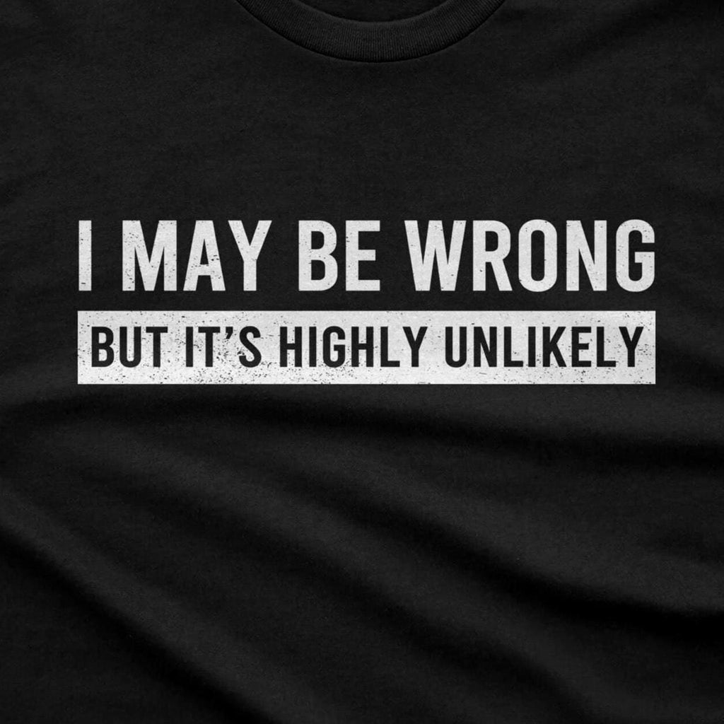 Saying May Wrong It'S Highly Unlikely Unisex