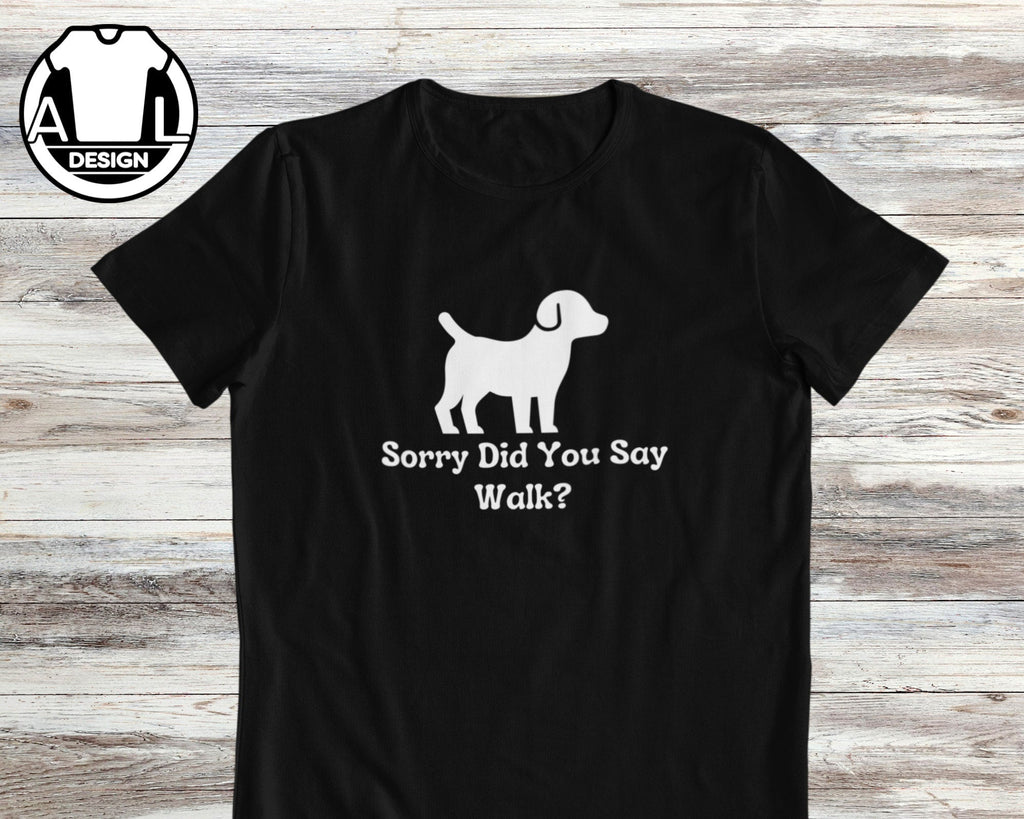 Dog Lover Sorry Did Say Walk Unisex