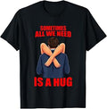 Sometimes Need Hug Sarcasm Saying Unisex