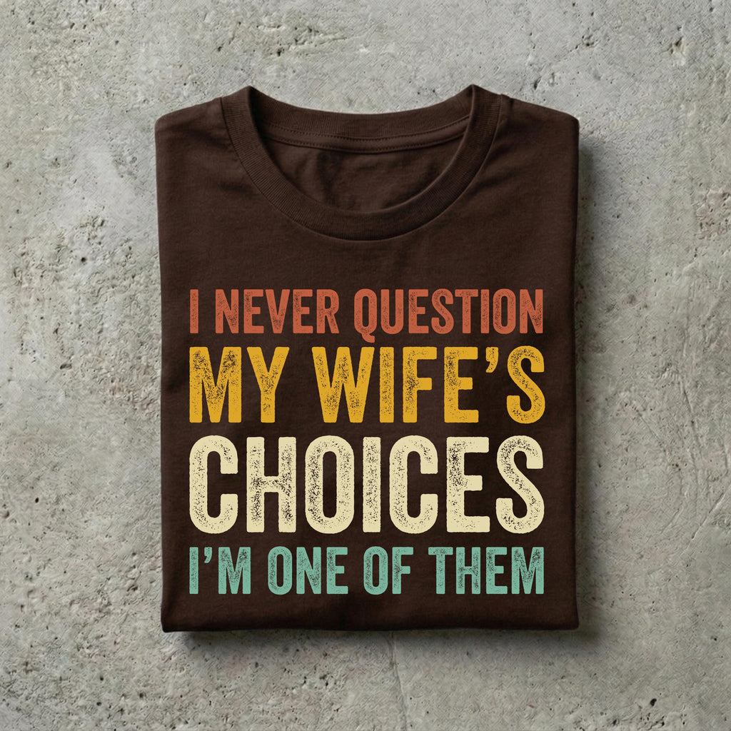 Husband Never Question Wifes Choices Tee Anniversary Him