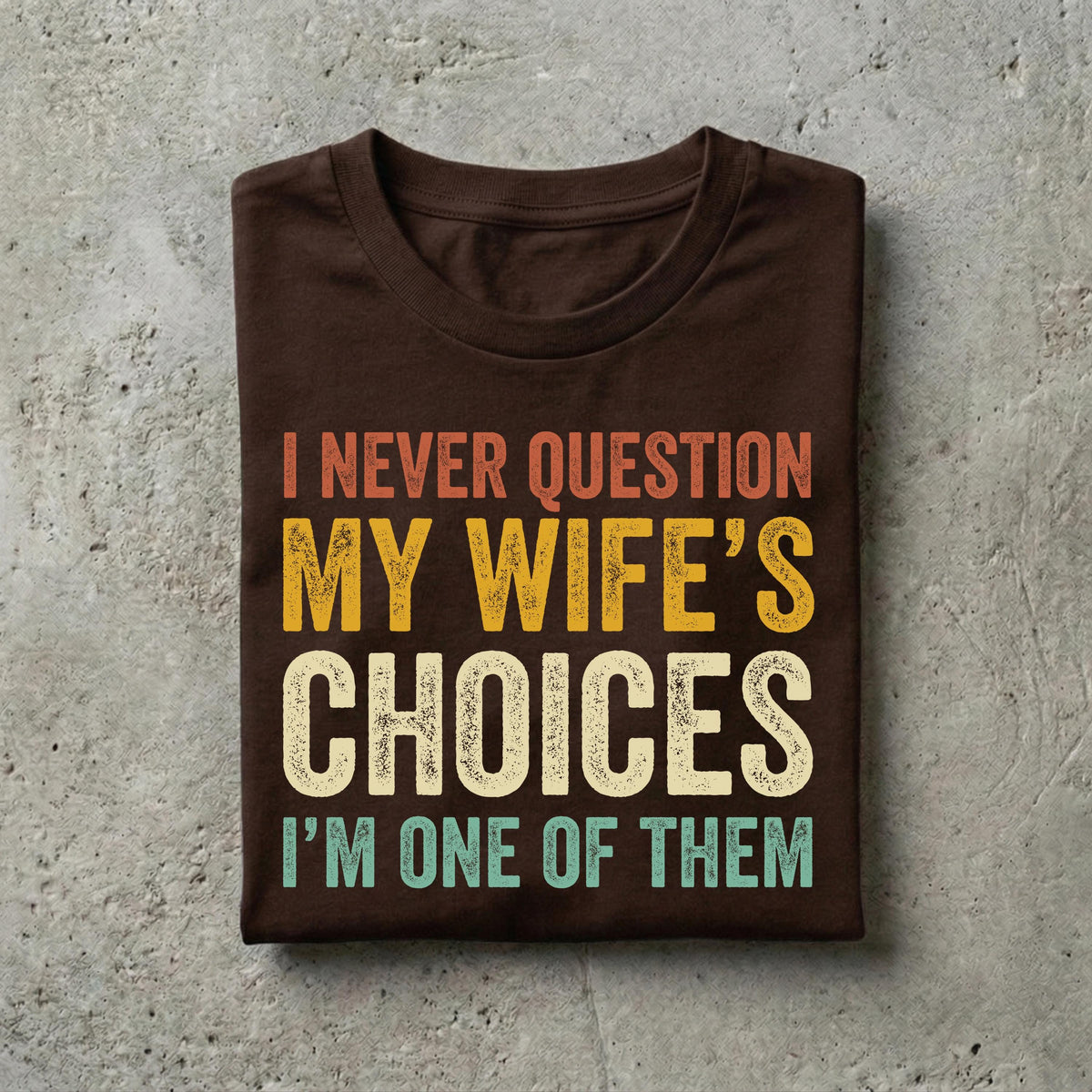 Husband Never Question Wifes Choices Tee Anniversary Him