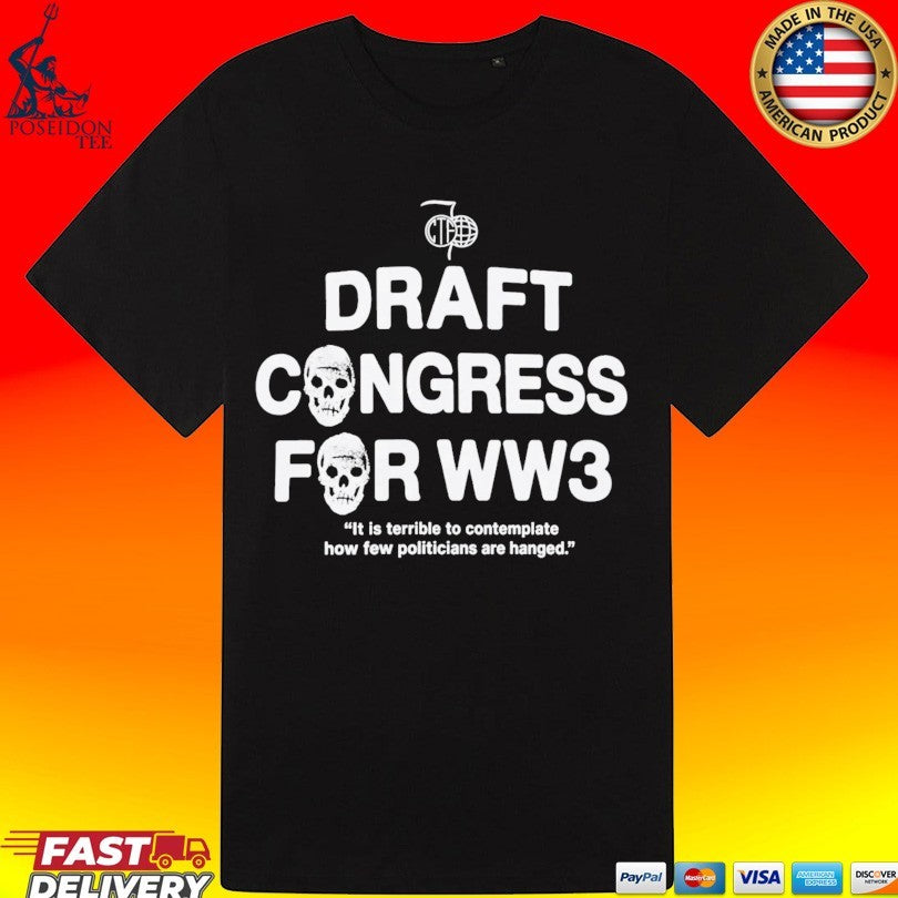 Draft Congress For Ww3 It Is Terrible To Contemplate How Few Politicians Are Hanged