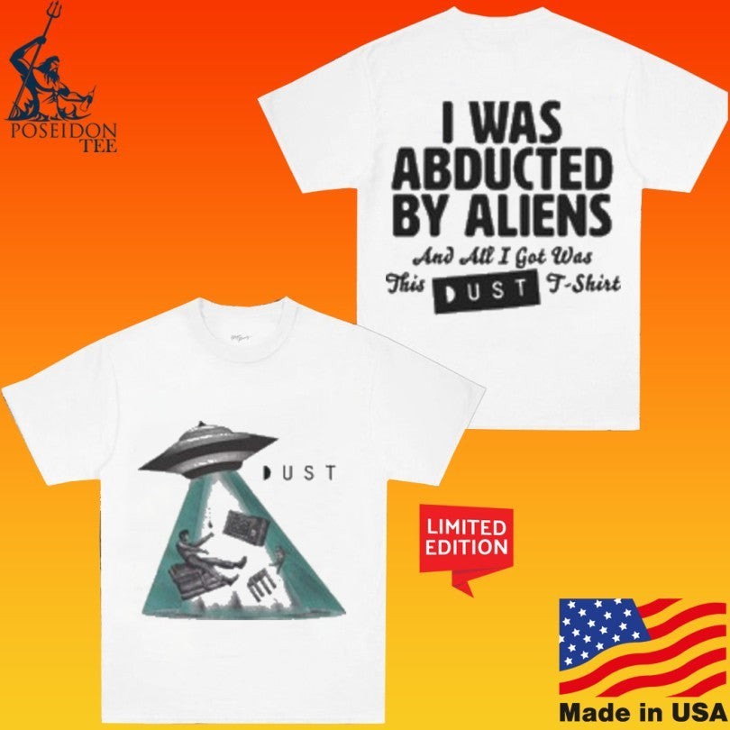 Dust I Was Abducted By Aliens And All I Got Was This Ust Unisex