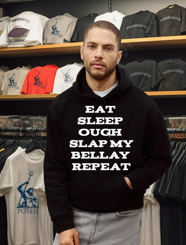 Eat Sleep Ough Slap My Bellay Repeat Unisex