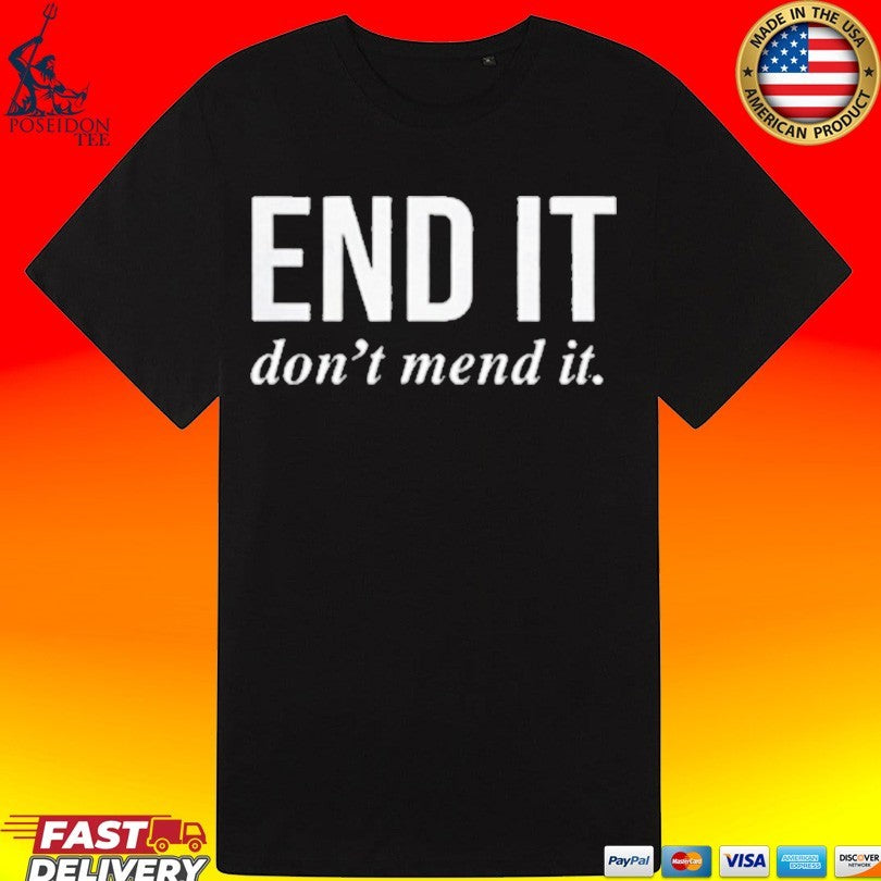End It Don’t Mend It Unisex