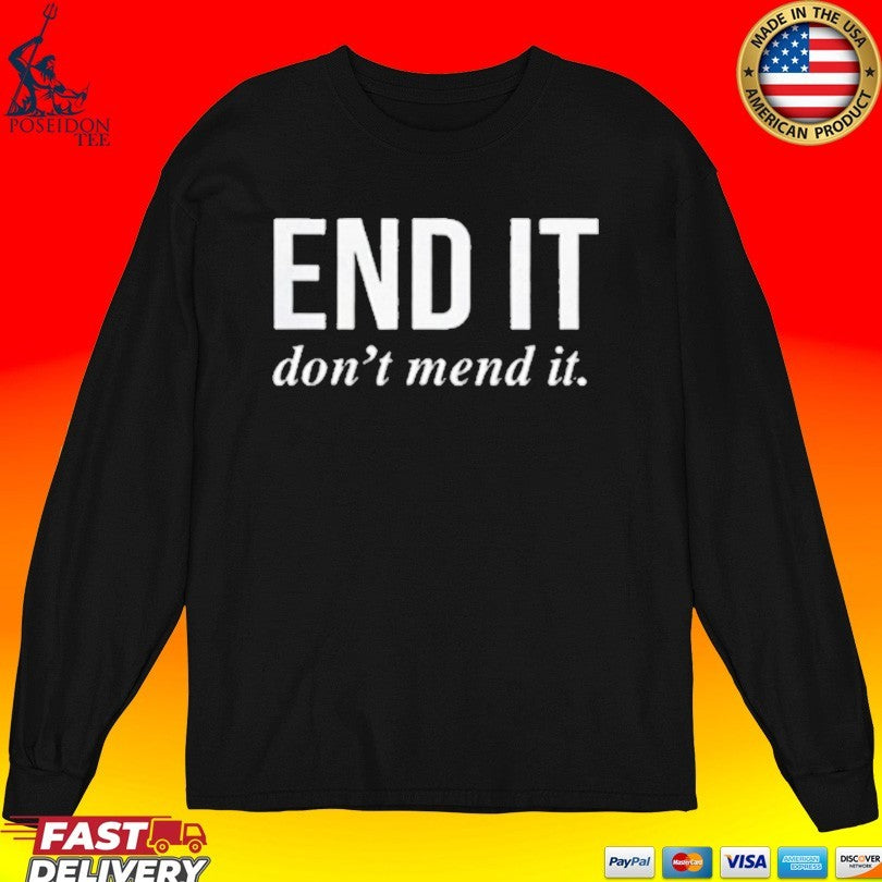 End It Don’t Mend It Unisex