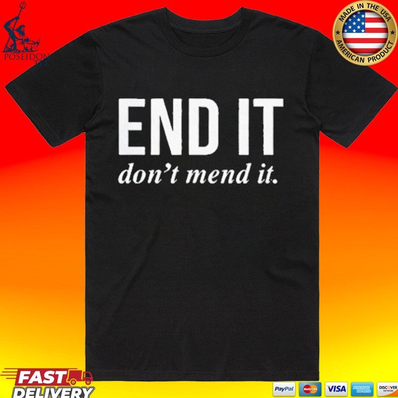 End It Don’t Mend It Unisex