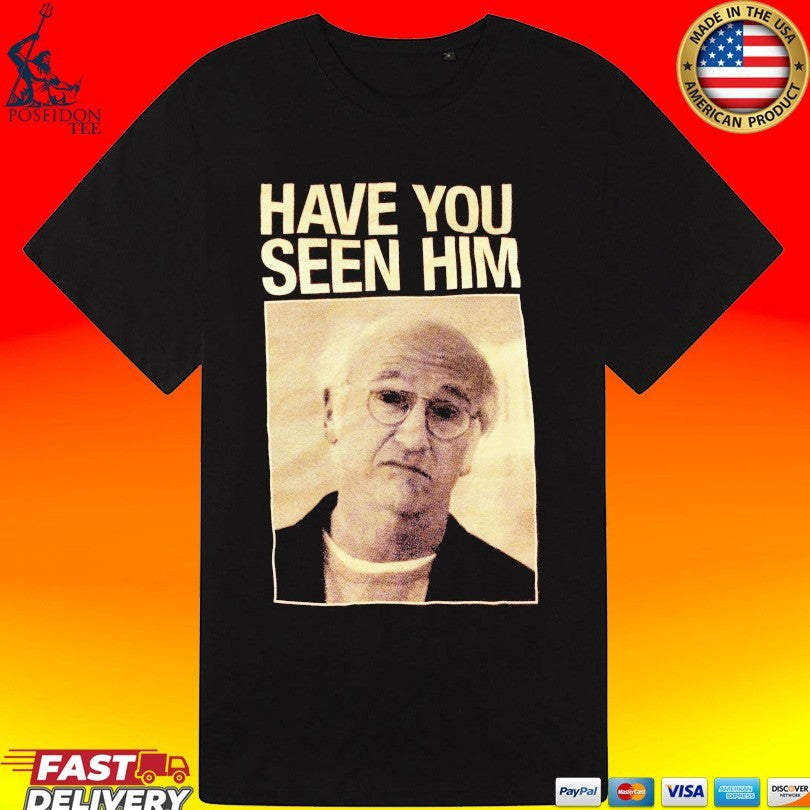 Enthusiasm Have You Seen Him Unisex