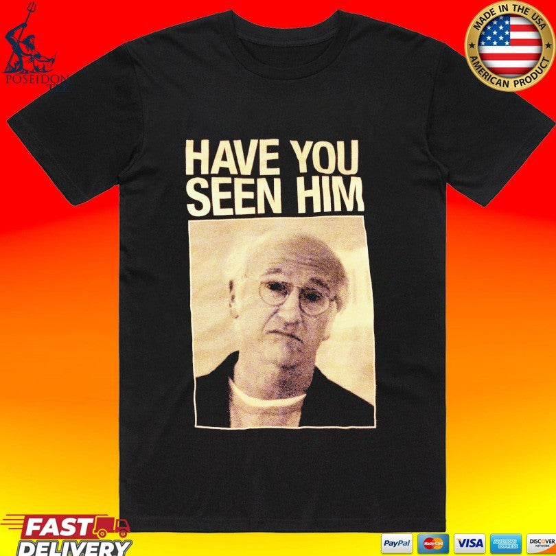 Enthusiasm Have You Seen Him Unisex