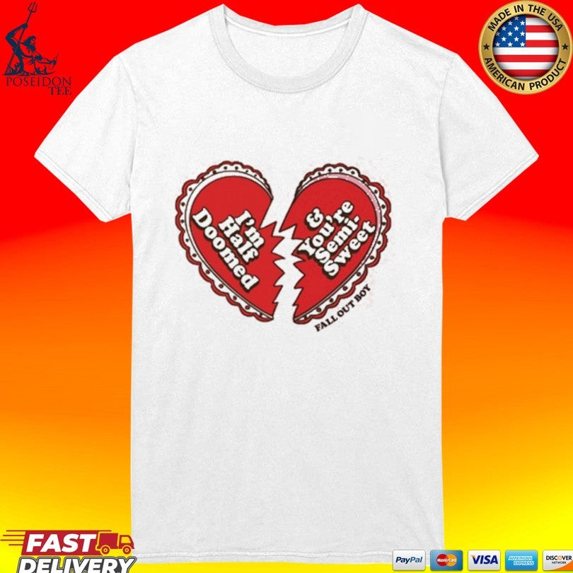 Fall Out Boy I’m Half Doomed And You’re Semi Sweet Unisex