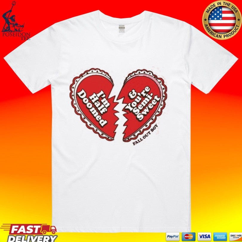Fall Out Boy I’m Half Doomed And You’re Semi Sweet Unisex