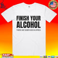Finish Your Alcohol There Are Sober Kids In Africa Unisex