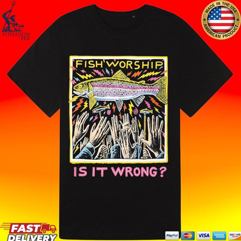 Fish Worship Is It Wrong Unisex