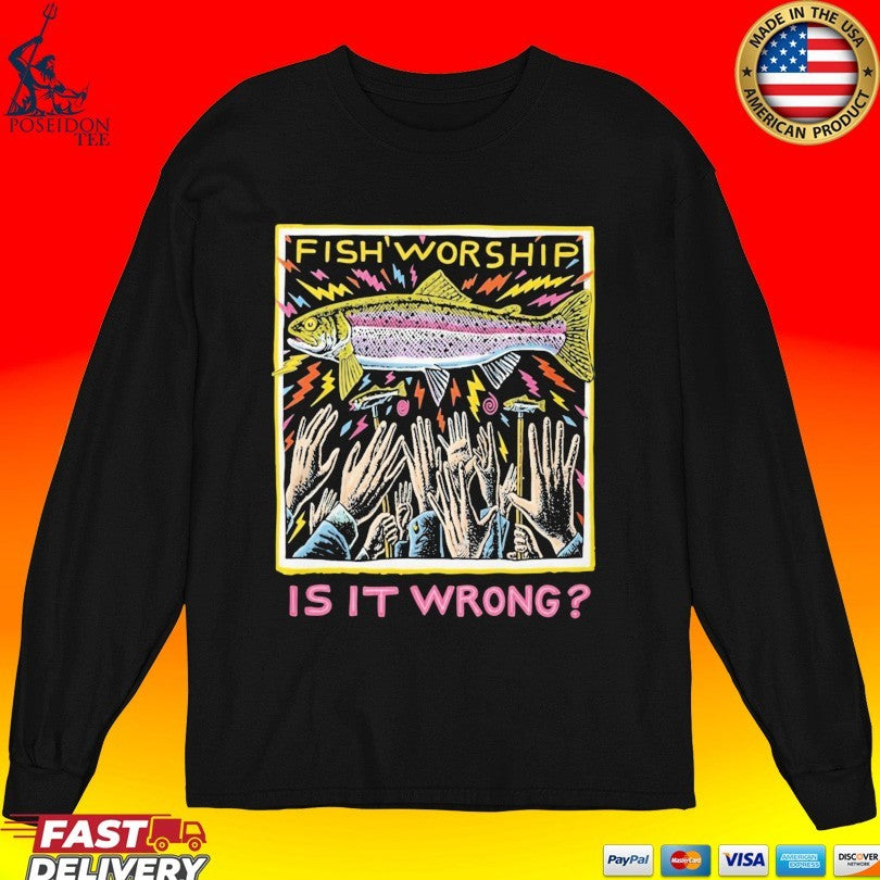 Fish Worship Is It Wrong Unisex