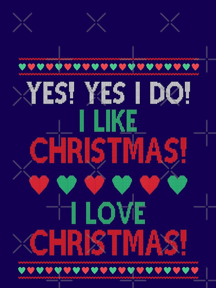 Yes, yes I do. I like Christmas, Christmas Movie Quote Funny by Sunnyhova