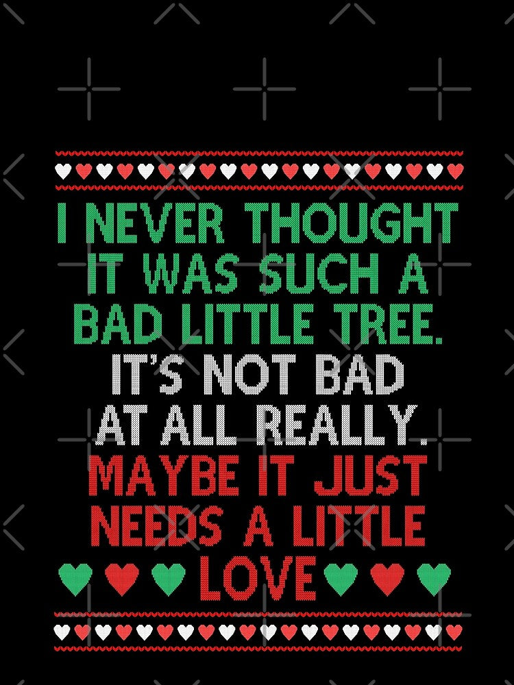 I never thought it was such a bad little tree, Xmas Movie Quote Funny by Sunnyhova
