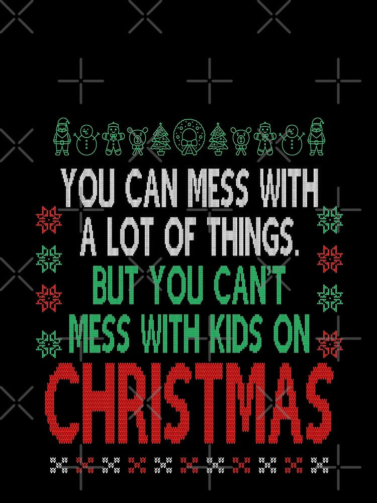 You can't mess with Kids on Christmas, Xmas Movie Quote Funny by Sunnyhova