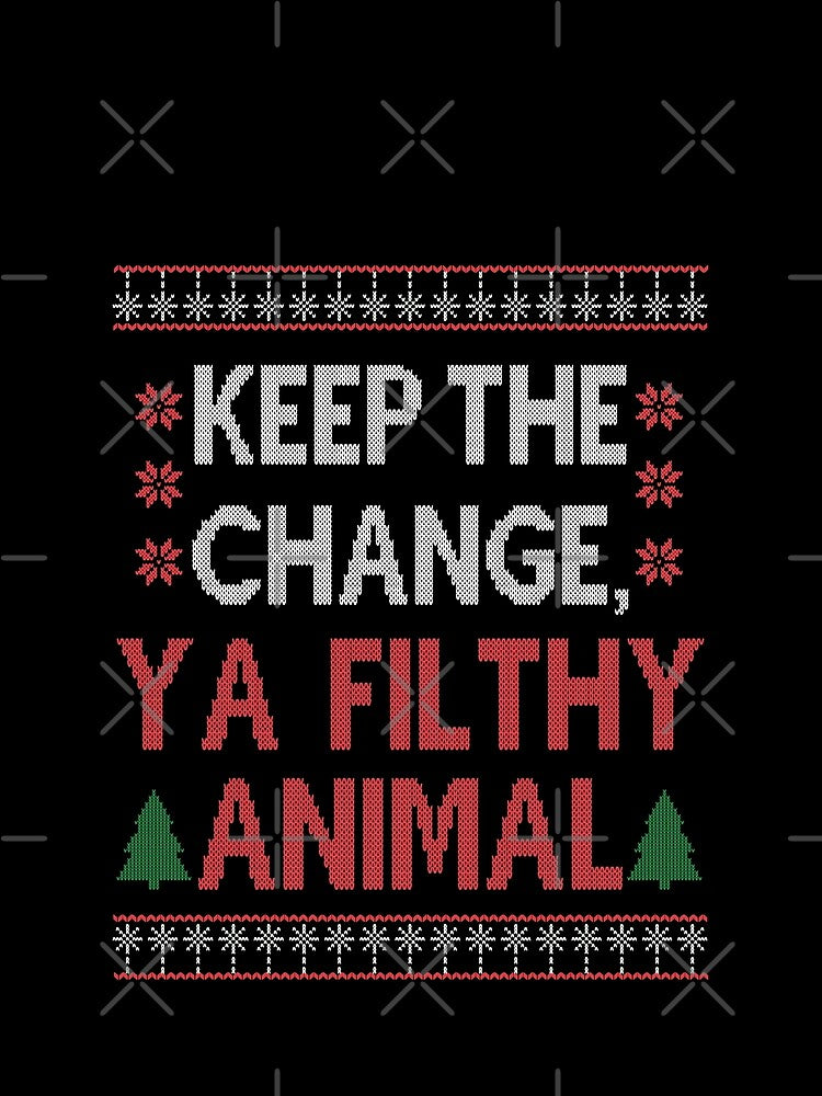 Keep the Change, ya filthy animal!, Funny Christmas Movie Quote by Sunnyhova