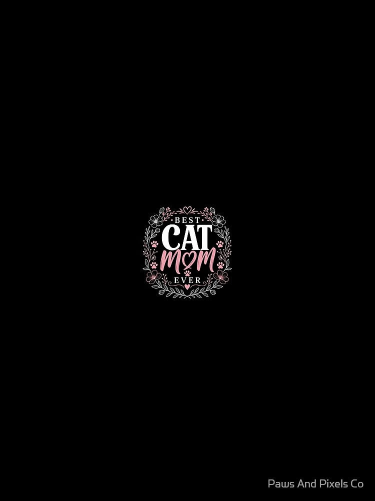 Best Cat Mom Ever - Floral Cat Mother's Day Gift Shirt by Paws And Pixels Co
