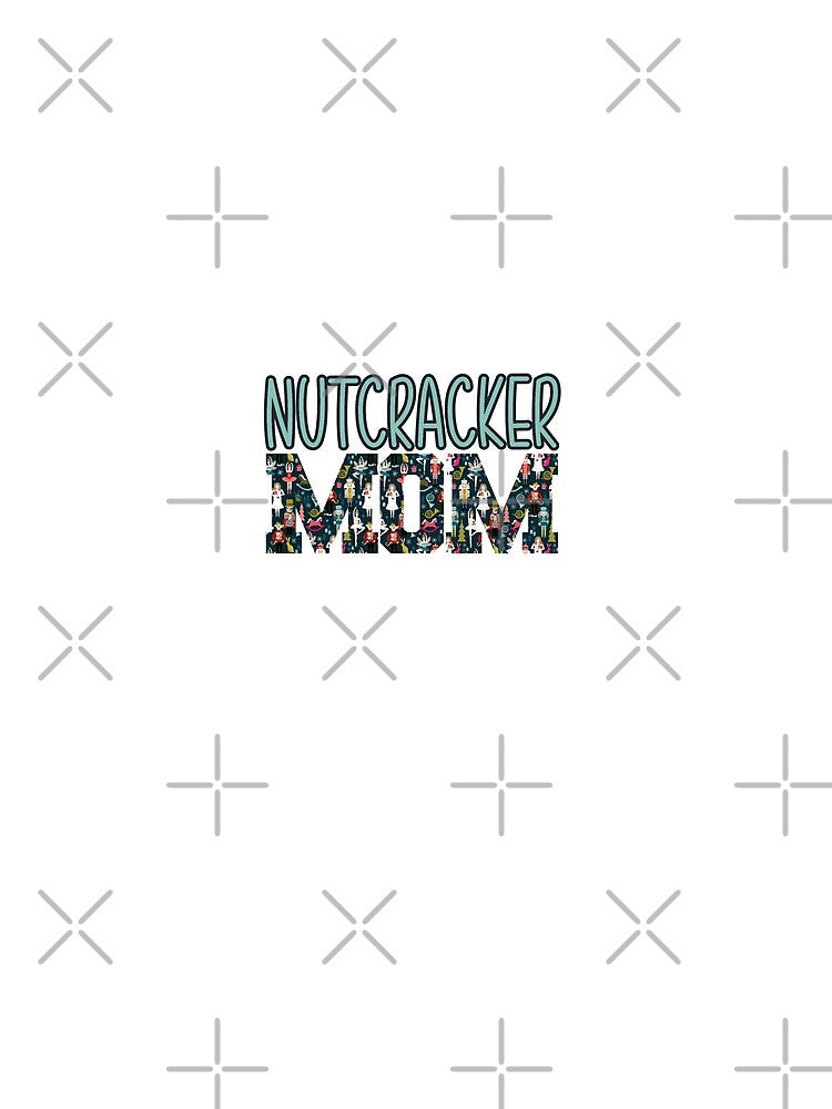 Nutcracker Mom by ItsaMomThingLLC