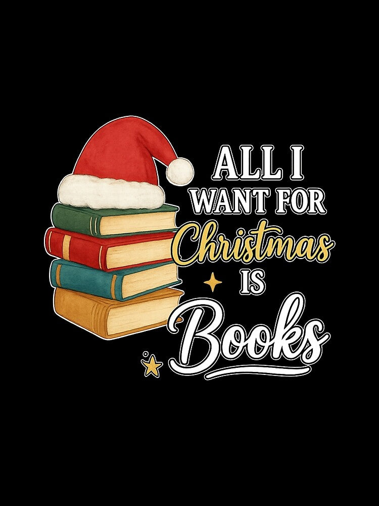 All I Want for Christmas is Books - Bookworm Holiday Gift by PunchDrop