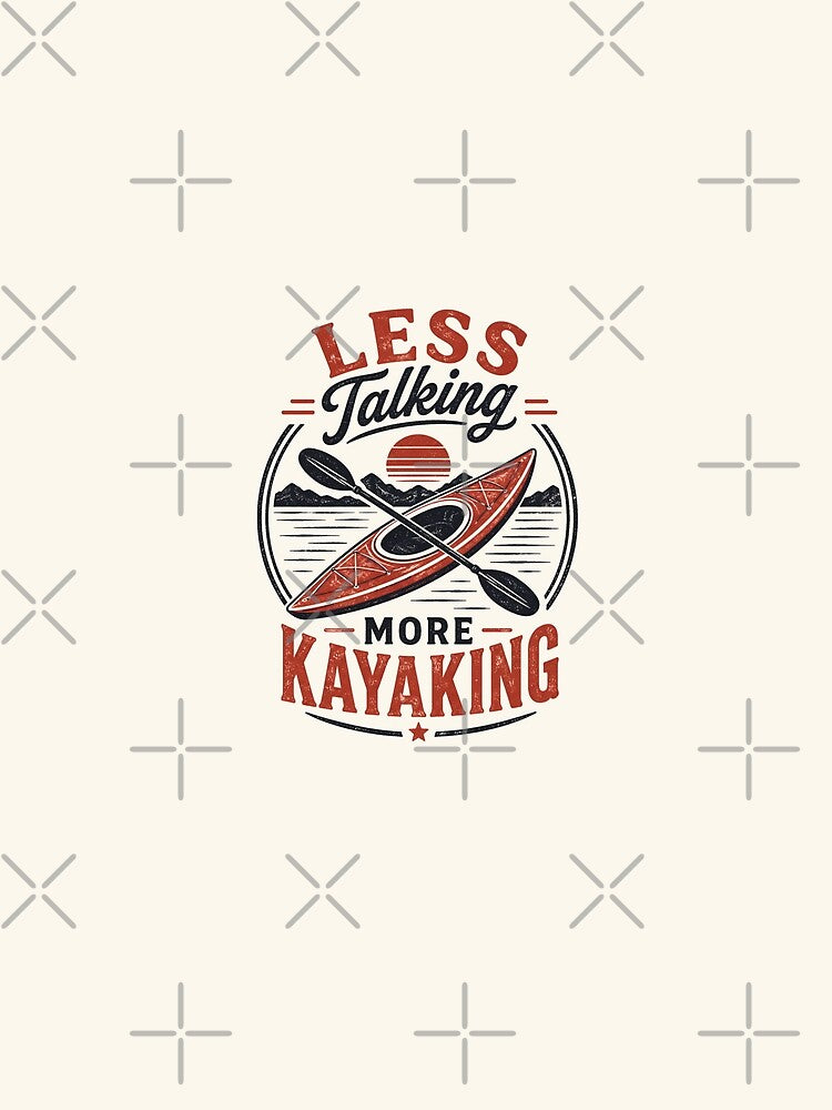 Less Talking More Kayaking by DemureArtsy