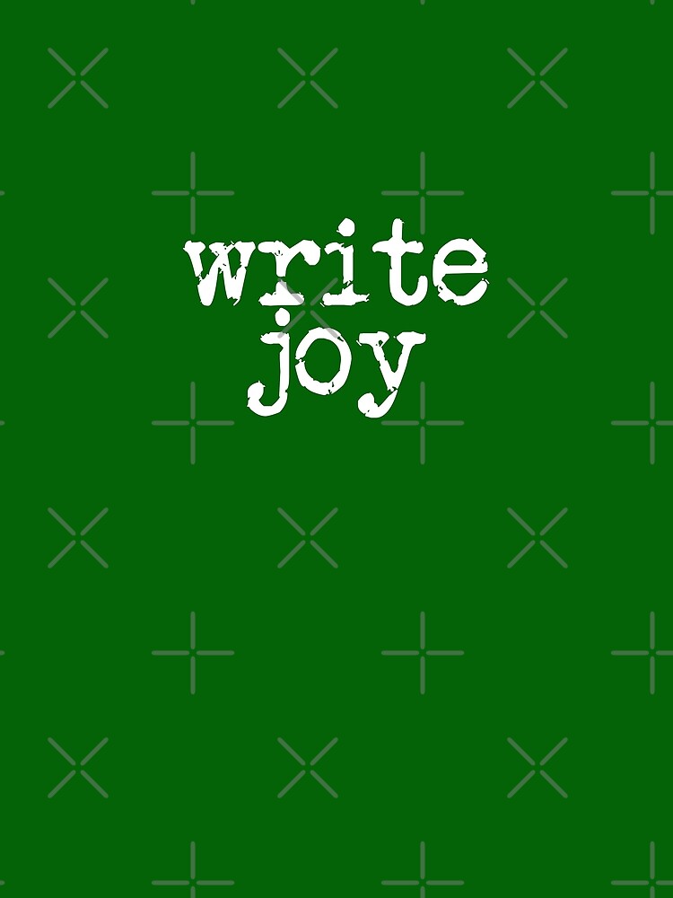 write joy white on green vertical by TeaRoseWriter