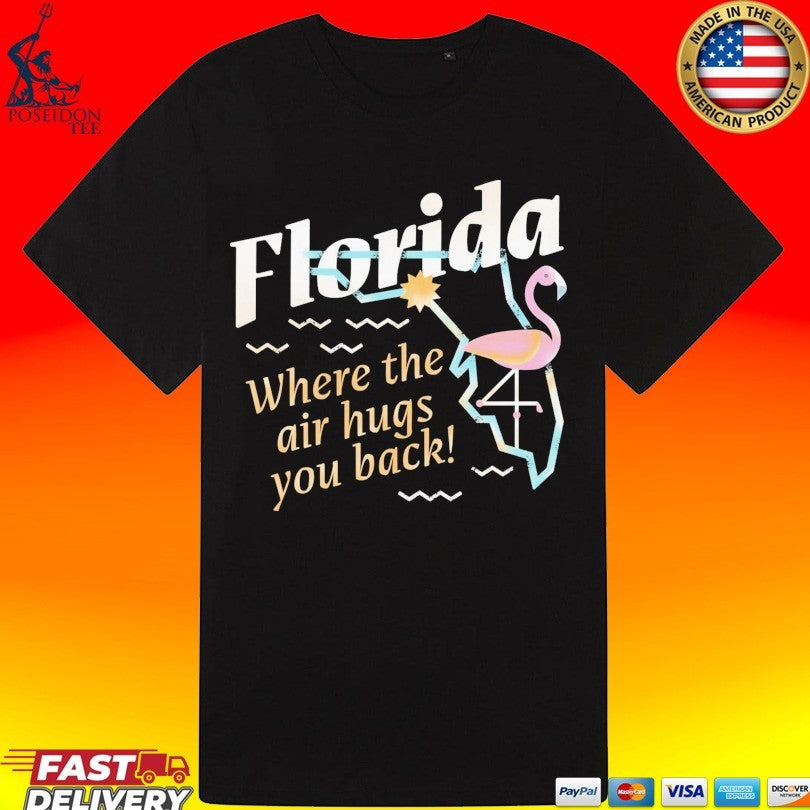 Florida Where The Air Hugs You Back Unisex