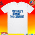 Football’s Coming To Scotland Unisex