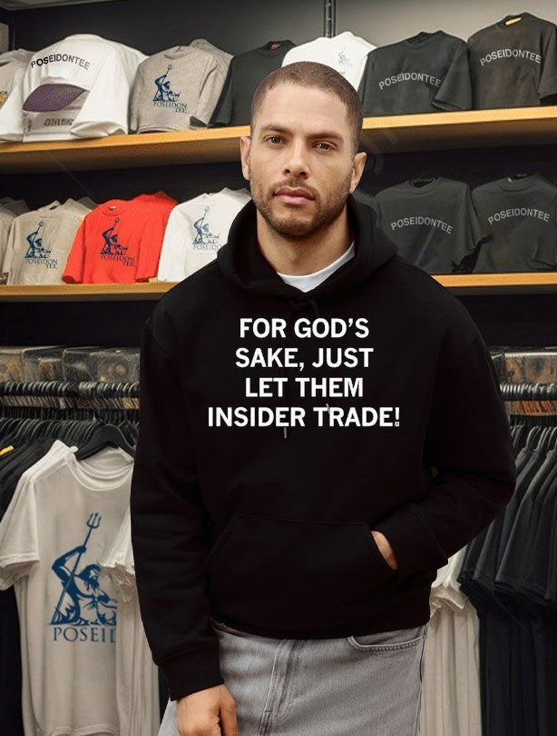 For God’s Sake Just Let Them Insider Trade Unisex