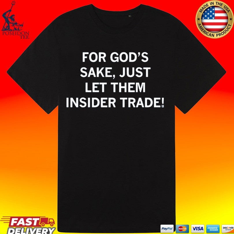 For God’s Sake Just Let Them Insider Trade Unisex