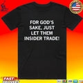 For God’s Sake Just Let Them Insider Trade Unisex