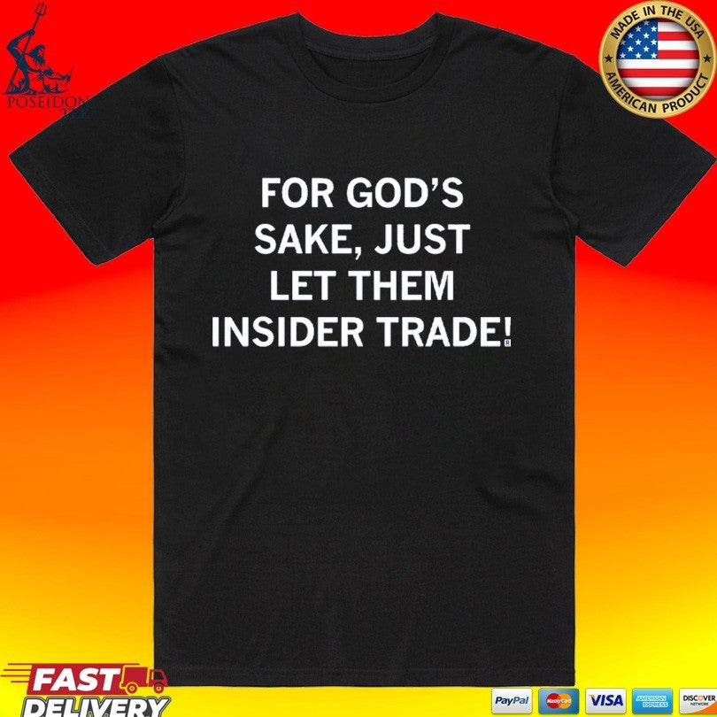 For God’s Sake Just Let Them Insider Trade Unisex