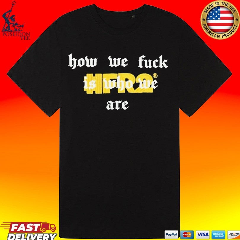 Fr2 How We Fuck Is Who We Are Slim Unisex