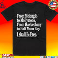 From Molonglo To Mollymook From Hawkesbury To Half Moon Bay I Shall Be Free Unisex