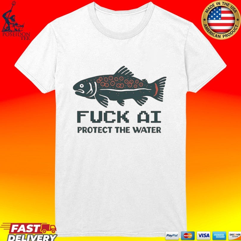 Fuck Ai Protect The Water Unisex
