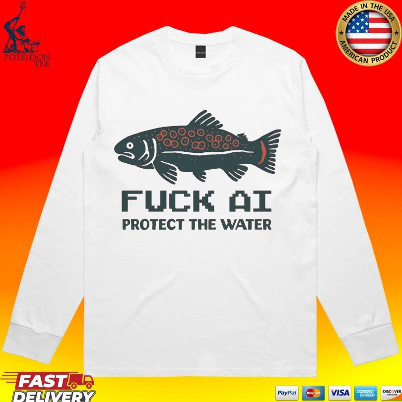 Fuck Ai Protect The Water Unisex