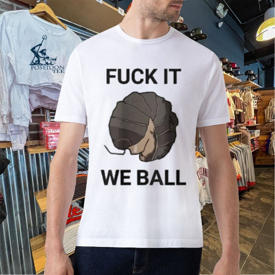 Fuck It We Ball Unisex