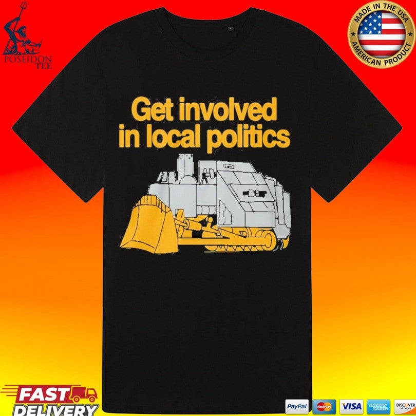 Get Involved In Local Politics Killdozer Unisex