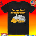 Get Involved In Local Politics Killdozer Unisex