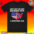 Get Out Or Get Kicked Out I Support Ice Unisex