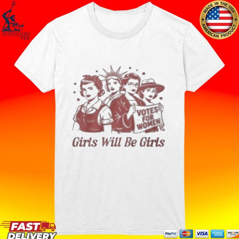 Girls Will Be Girls Votes For Women Unisex