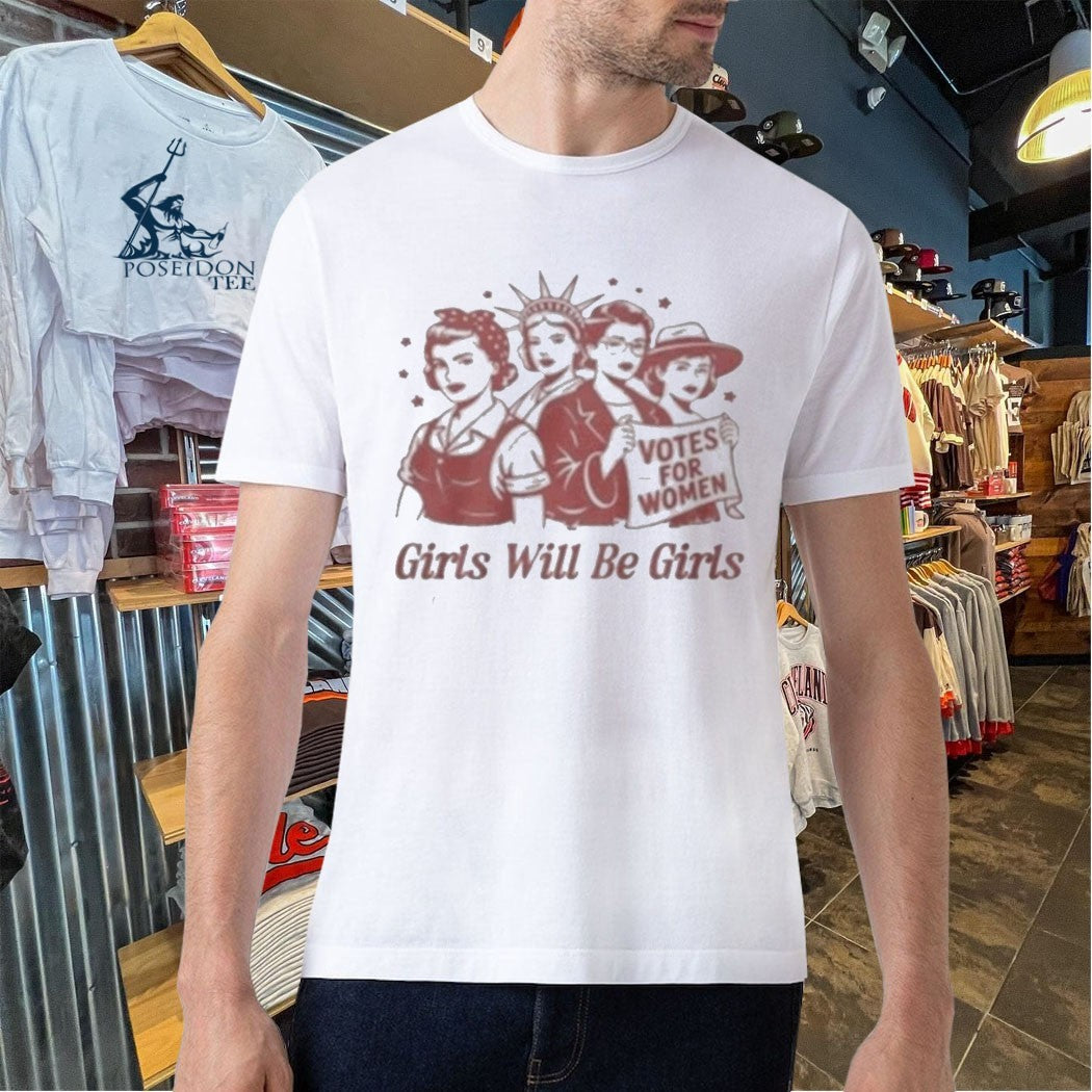 Girls Will Be Girls Votes For Women Unisex