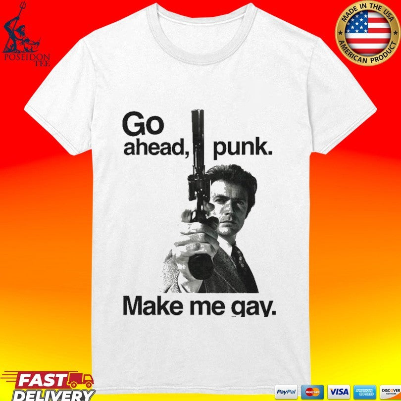 Go Ahead Punk Make Me Gay Unisex
