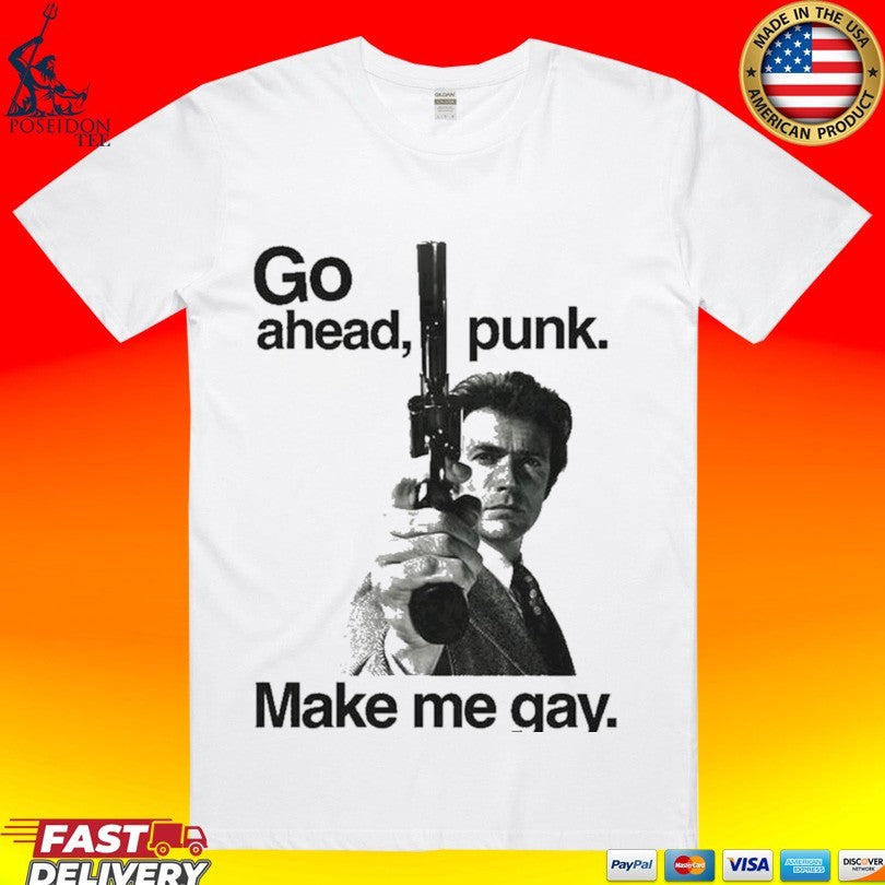 Go Ahead Punk Make Me Gay Unisex