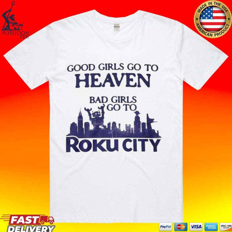 Good Girls Go To Heaven Bad Girls Go To Roku City Unisex