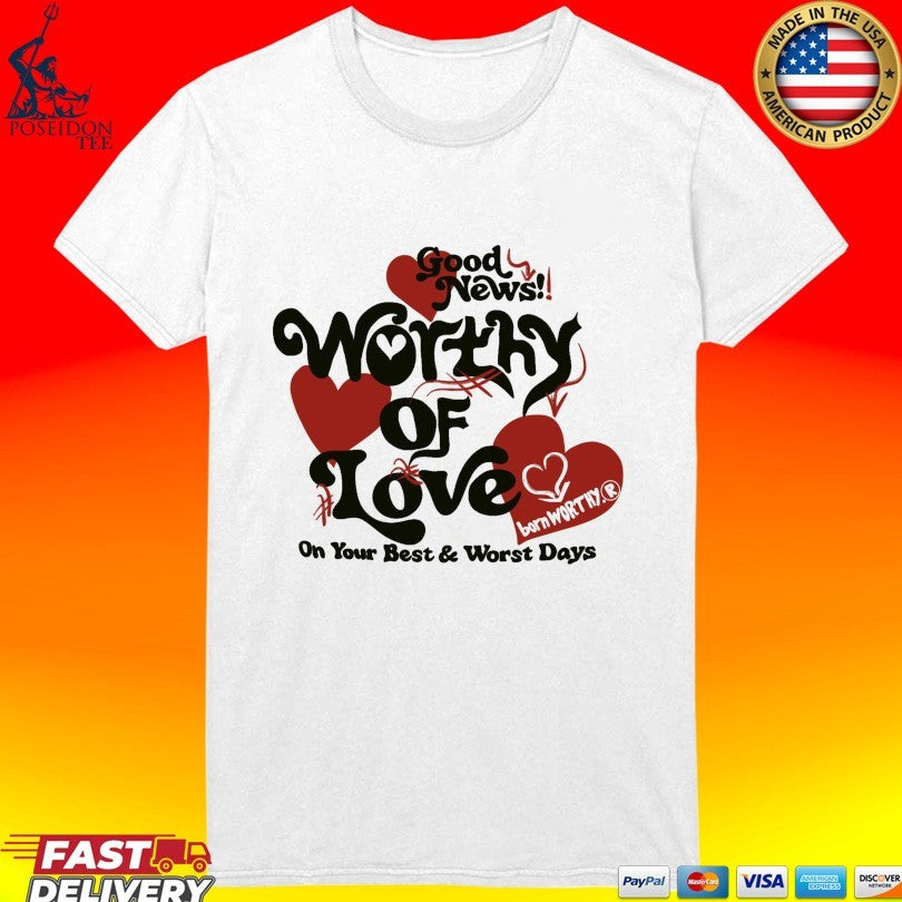 Good News Worthy Of Love On Your Best And Worst Days Luxe Unisex
