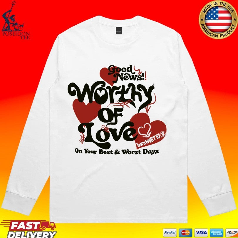 Good News Worthy Of Love On Your Best And Worst Days Luxe Unisex
