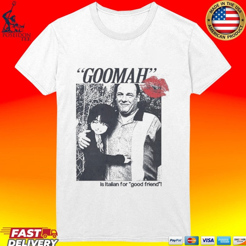 Goomah Is Italian For Good Friend Unisex